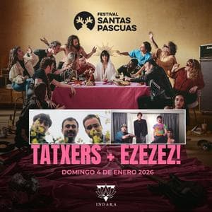 Imagen del evento: FESTIVAL SANTASPASCUAS : TATXERS + EZEZEZ